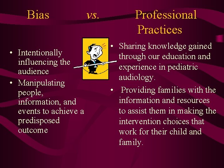 Bias vs. • Intentionally influencing the audience • Manipulating people, information, and events to