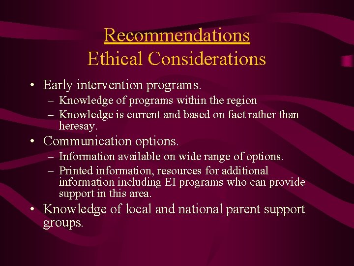 Recommendations Ethical Considerations • Early intervention programs. – Knowledge of programs within the region
