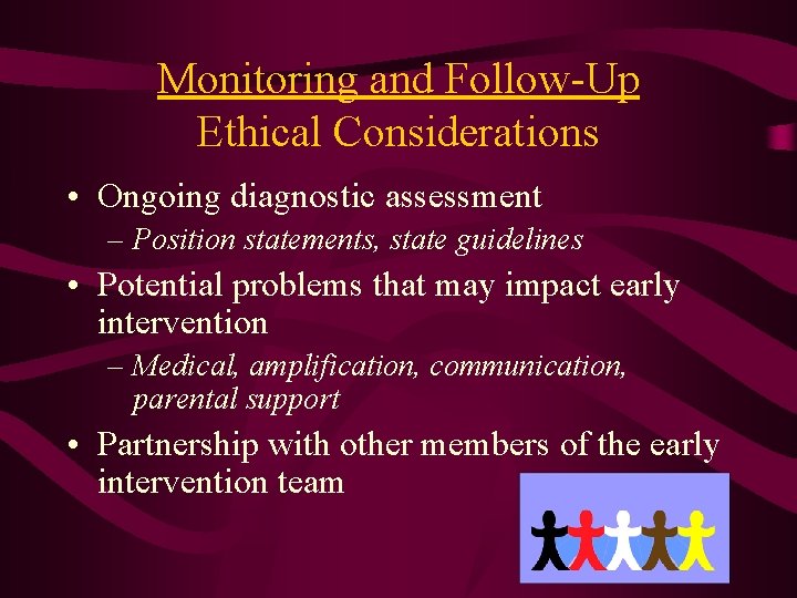 Monitoring and Follow-Up Ethical Considerations • Ongoing diagnostic assessment – Position statements, state guidelines
