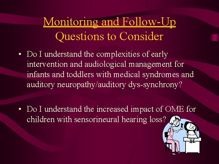 Monitoring and Follow-Up Questions to Consider • Do I understand the complexities of early