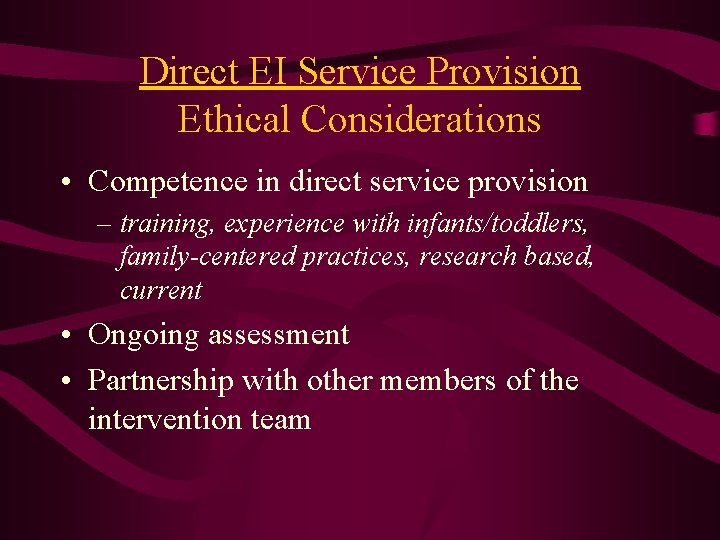 Direct EI Service Provision Ethical Considerations • Competence in direct service provision – training,