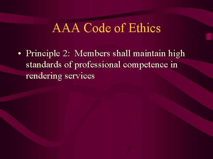 AAA Code of Ethics • Principle 2: Members shall maintain high standards of professional