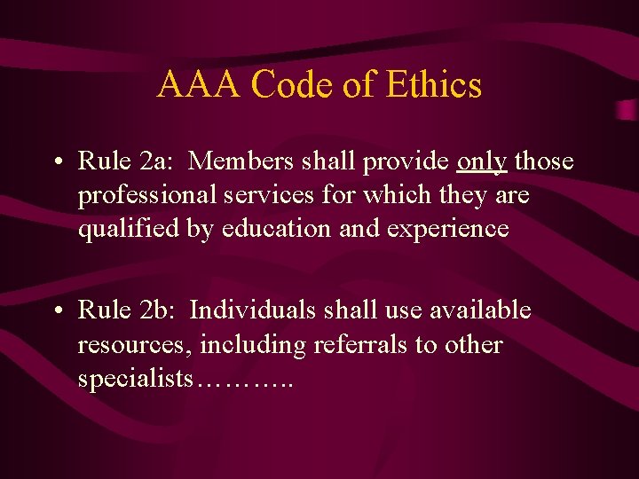 AAA Code of Ethics • Rule 2 a: Members shall provide only those professional