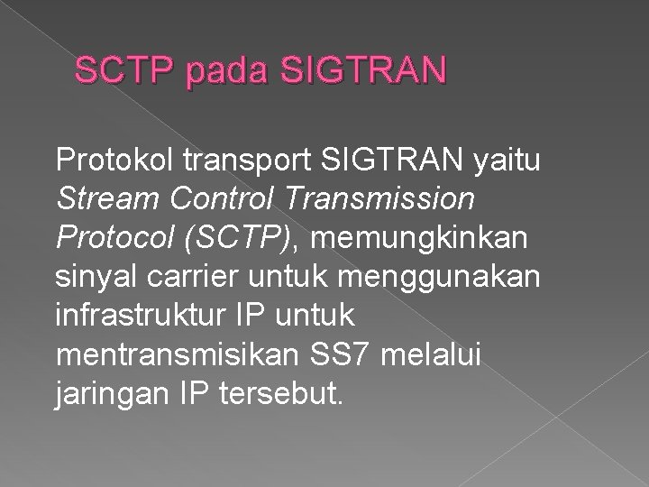 SCTP pada SIGTRAN Protokol transport SIGTRAN yaitu Stream Control Transmission Protocol (SCTP), memungkinkan sinyal