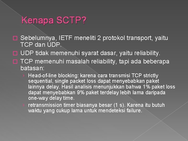 Kenapa SCTP? Sebelumnya, IETF meneliti 2 protokol transport, yaitu TCP dan UDP. � UDP