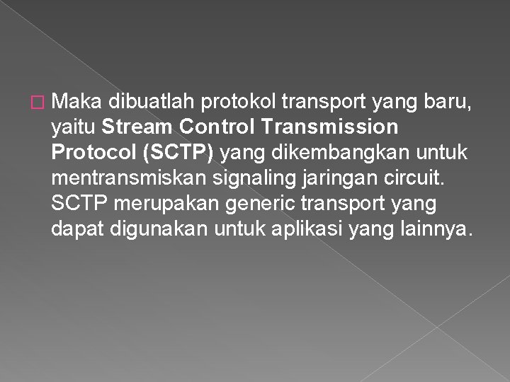 � Maka dibuatlah protokol transport yang baru, yaitu Stream Control Transmission Protocol (SCTP) yang