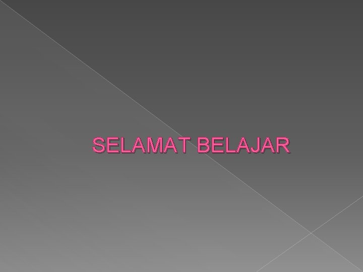 SELAMAT BELAJAR 