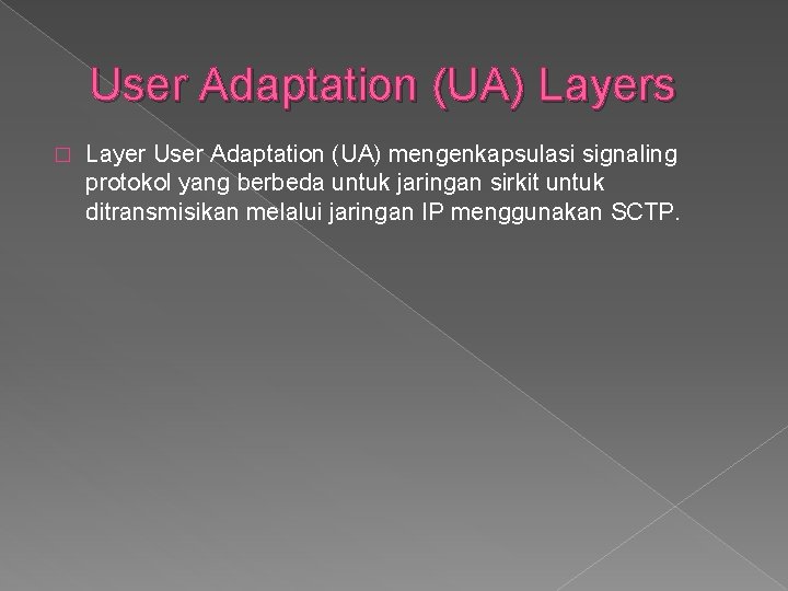 User Adaptation (UA) Layers � Layer User Adaptation (UA) mengenkapsulasi signaling protokol yang berbeda