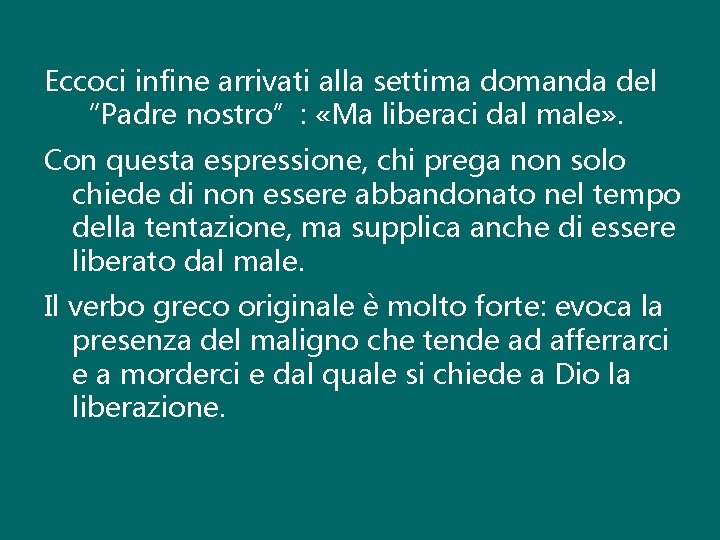 Eccoci infine arrivati alla settima domanda del “Padre nostro”: «Ma liberaci dal male» .