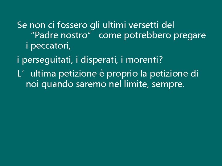 Se non ci fossero gli ultimi versetti del “Padre nostro” come potrebbero pregare i