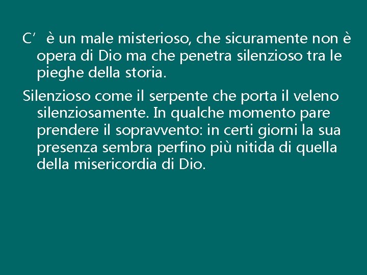 C’è un male misterioso, che sicuramente non è opera di Dio ma che penetra