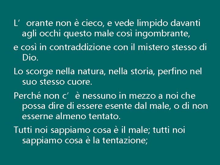 L’orante non è cieco, e vede limpido davanti agli occhi questo male così ingombrante,