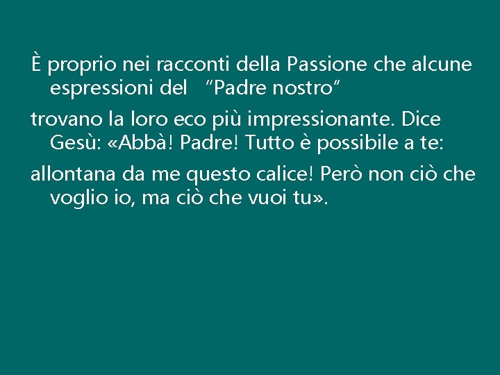 È proprio nei racconti della Passione che alcune espressioni del “Padre nostro” trovano la