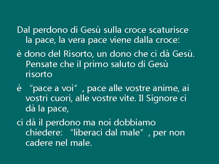 Dal perdono di Gesù sulla croce scaturisce la pace, la vera pace viene dalla