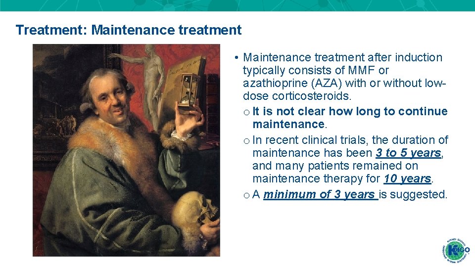 Treatment: Maintenance treatment • Maintenance treatment after induction typically consists of MMF or azathioprine Treatment: Maintenance treatment • Maintenance treatment after induction typically consists of MMF or azathioprine