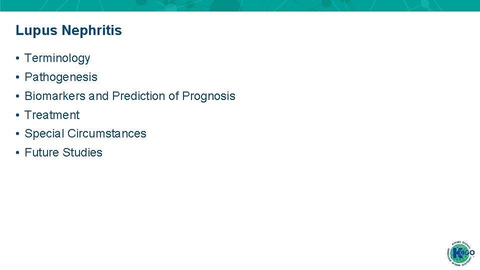 Lupus Nephritis • Terminology • Pathogenesis • Biomarkers and Prediction of Prognosis • Treatment Lupus Nephritis • Terminology • Pathogenesis • Biomarkers and Prediction of Prognosis • Treatment