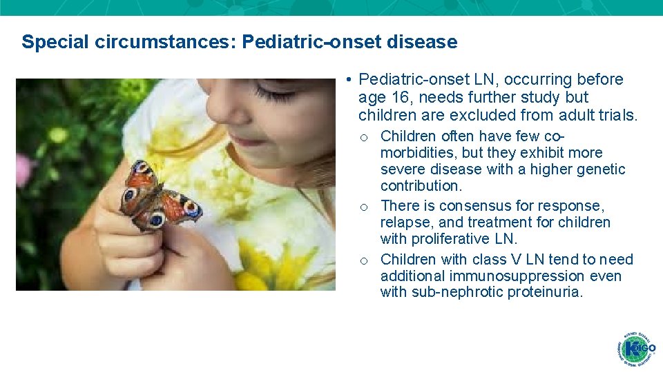 Special circumstances: Pediatric-onset disease • Pediatric-onset LN, occurring before age 16, needs further study Special circumstances: Pediatric-onset disease • Pediatric-onset LN, occurring before age 16, needs further study