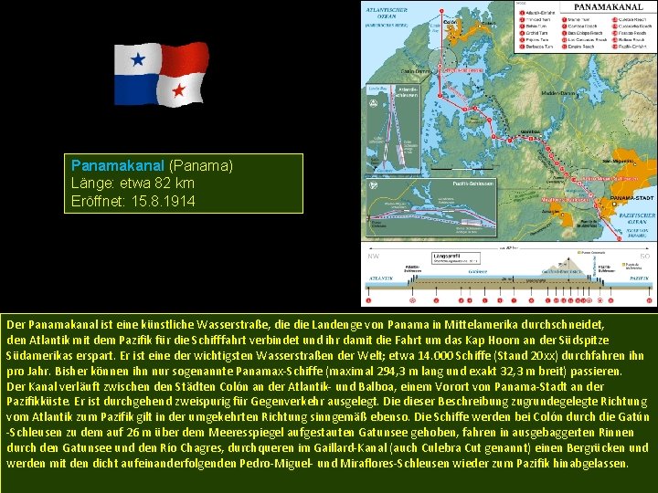 Panamakanal (Panama) Länge: etwa 82 km Eröffnet: 15. 8. 1914 Der Panamakanal ist eine