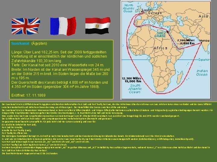 Suezkanal (Ägypten) Länge: Über Land 162, 25 km. Seit der 2009 fertiggestellten Vertiefung ist