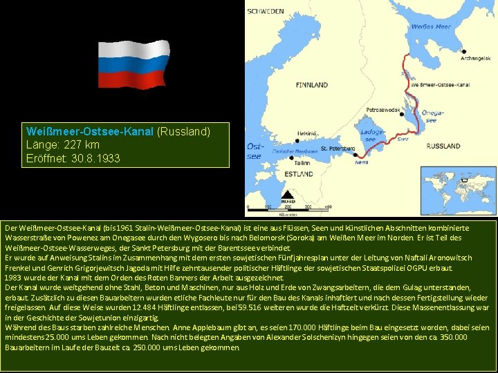 Weißmeer-Ostsee-Kanal (Russland) Länge: 227 km Eröffnet: 30. 8. 1933 Der Weißmeer-Ostsee-Kanal (bis 1961 Stalin-Weißmeer-Ostsee-Kanal)