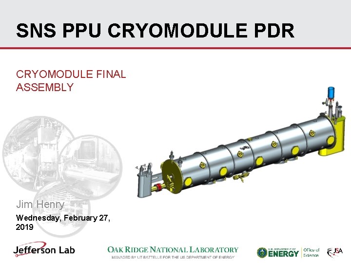 SNS PPU CRYOMODULE PDR CRYOMODULE FINAL ASSEMBLY Jim Henry Wednesday, February 27, 2019 