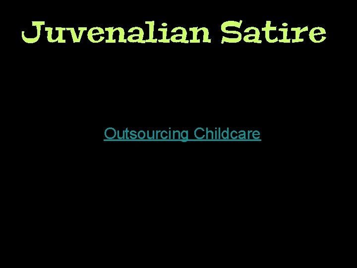 Juvenalian Satire Outsourcing Childcare 