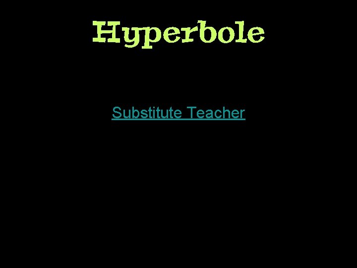 Hyperbole Substitute Teacher 