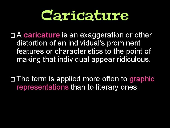 Caricature �A caricature is an exaggeration or other distortion of an individual's prominent features