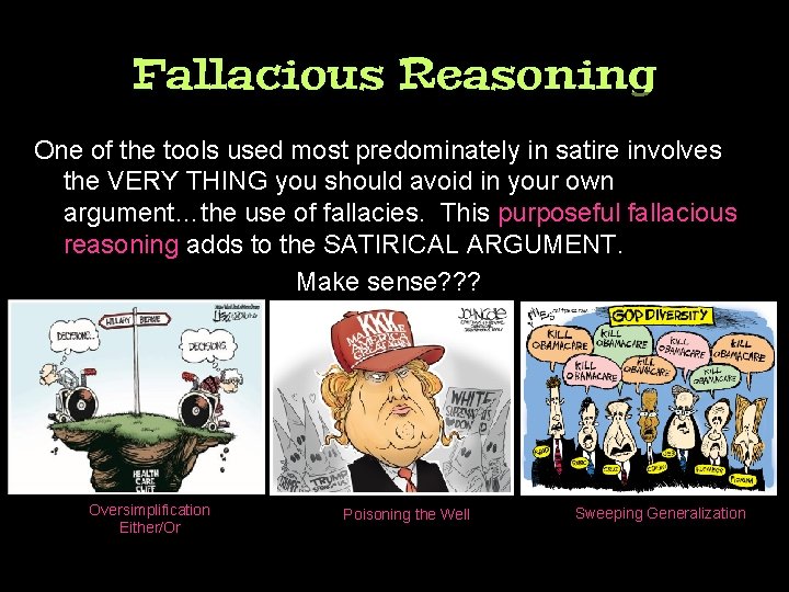 Fallacious Reasoning One of the tools used most predominately in satire involves the VERY