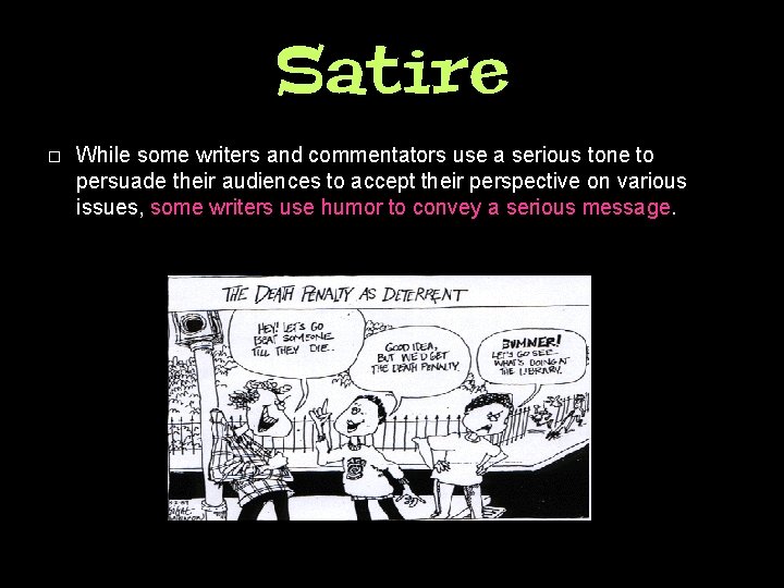 Satire � While some writers and commentators use a serious tone to persuade their