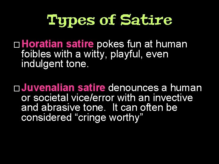 Types of Satire � Horatian satire pokes fun at human foibles with a witty,