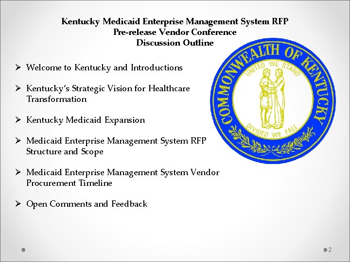 Kentucky Medicaid Enterprise Management System RFP Pre-release Vendor Conference Discussion Outline Ø Welcome to
