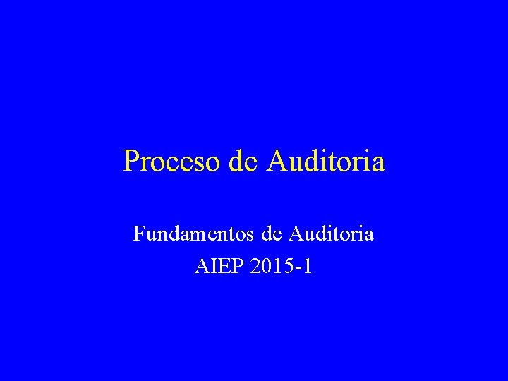 Proceso de Auditoria Fundamentos de Auditoria AIEP 2015 -1 