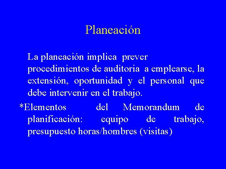 Planeación La planeación implica prever procedimientos de auditoria a emplearse, la extensión, oportunidad y