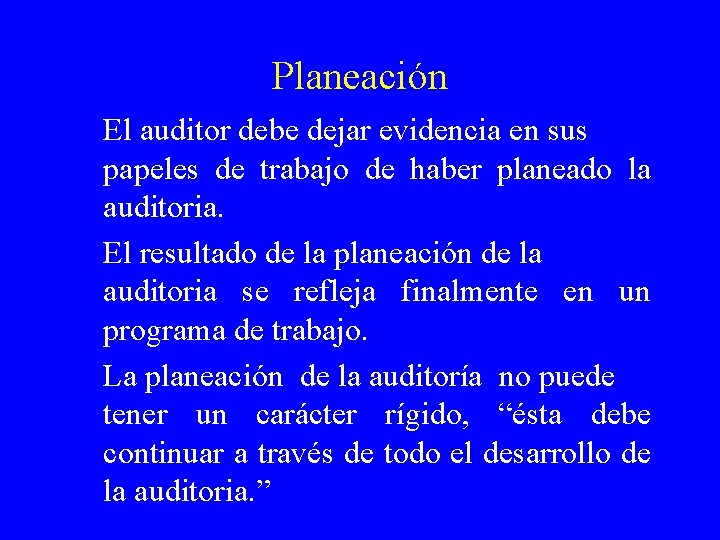 Planeación El auditor debe dejar evidencia en sus papeles de trabajo de haber planeado