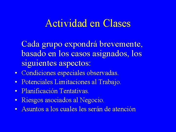 Actividad en Clases Cada grupo expondrá brevemente, basado en los casos asignados, los siguientes