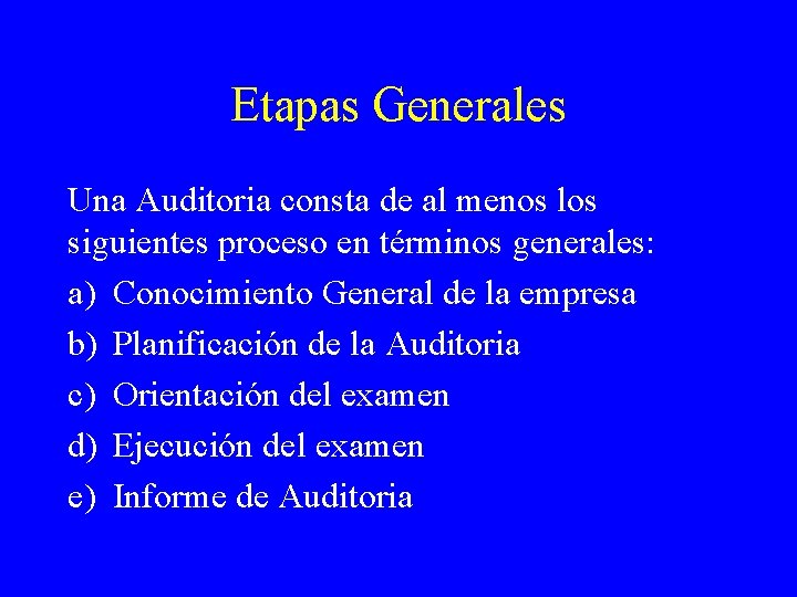 Etapas Generales Una Auditoria consta de al menos los siguientes proceso en términos generales: