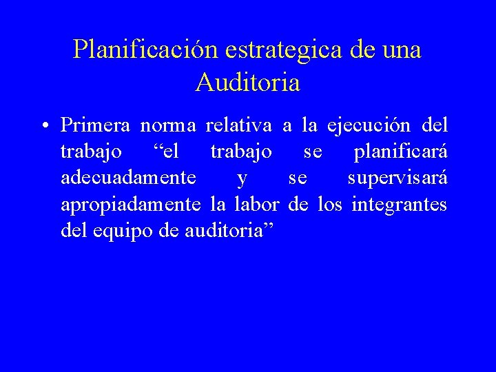 Planificación estrategica de una Auditoria • Primera norma relativa a la ejecución del trabajo