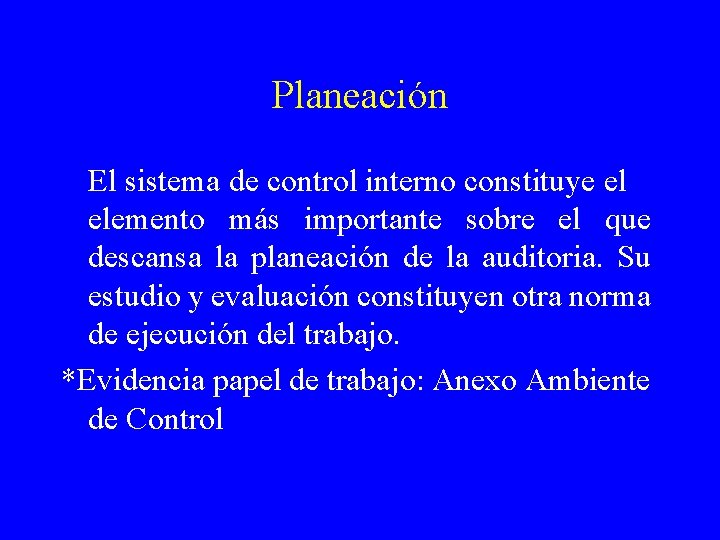 Planeación El sistema de control interno constituye el elemento más importante sobre el que