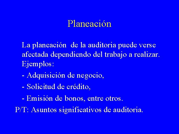 Planeación La planeación de la auditoria puede verse afectada dependiendo del trabajo a realizar.