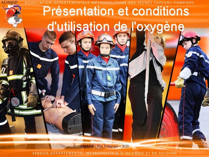 Présentation et conditions d'utilisation de l'oxygène ADMJSP / Pôle Pédagogie – 2020 