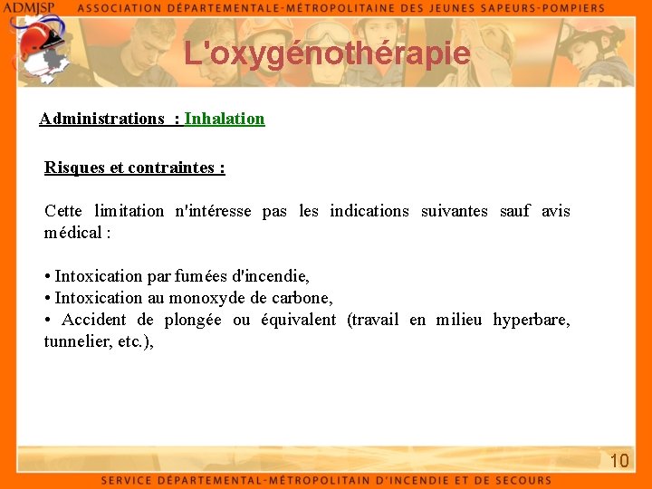 L'oxygénothérapie Administrations : Inhalation Risques et contraintes : Cette limitation n'intéresse pas les indications
