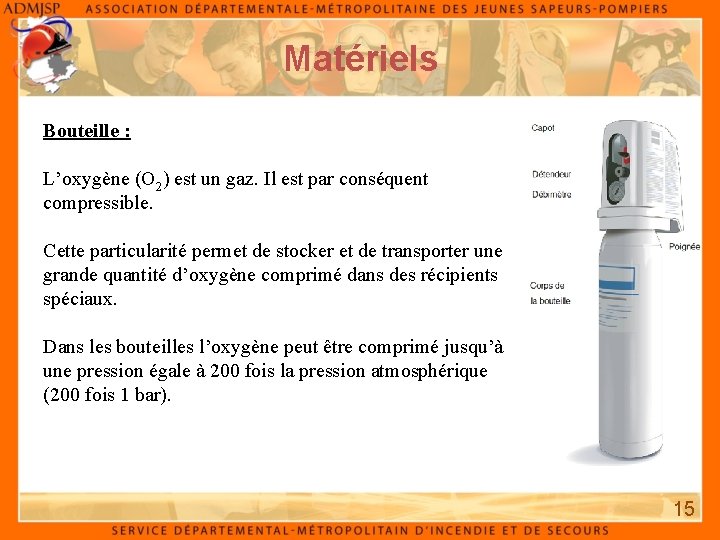 Matériels Bouteille : L’oxygène (O 2) est un gaz. Il est par conséquent compressible.