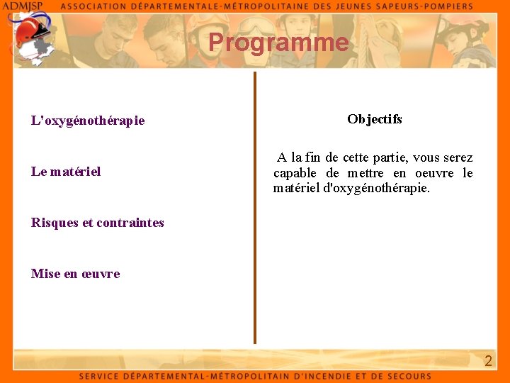 Programme L'oxygénothérapie Le matériel Objectifs A la fin de cette partie, vous serez capable