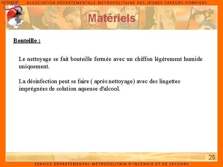 Matériels Bouteille : Le nettoyage se fait bouteille fermée avec un chiffon légèrement humide