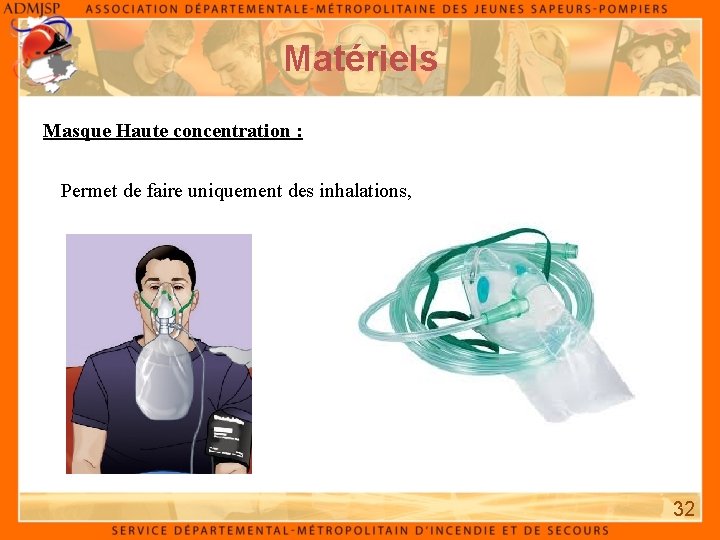 Matériels Masque Haute concentration : Permet de faire uniquement des inhalations, 32 