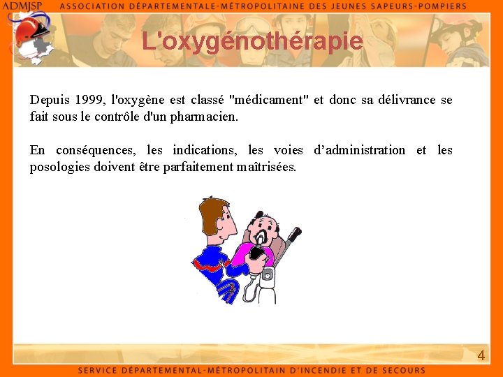 L'oxygénothérapie Depuis 1999, l'oxygène est classé "médicament" et donc sa délivrance se fait sous