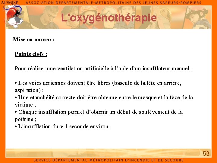 L'oxygénothérapie Mise en œuvre : Points clefs : Pour réaliser une ventilation artificielle à