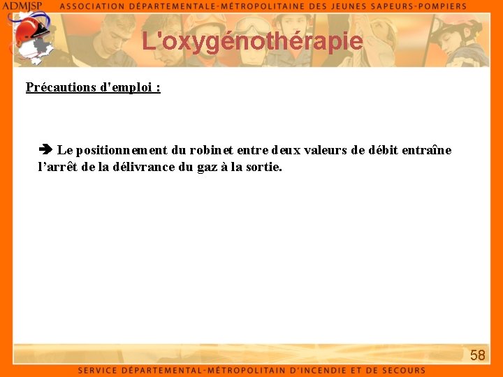 L'oxygénothérapie Précautions d'emploi : Le positionnement du robinet entre deux valeurs de débit entraîne