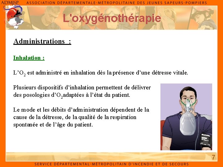 L'oxygénothérapie Administrations : Inhalation : L’O 2 est administré en inhalation dès la présence